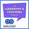 OwlCast: The Leadership & Coaching Podcast